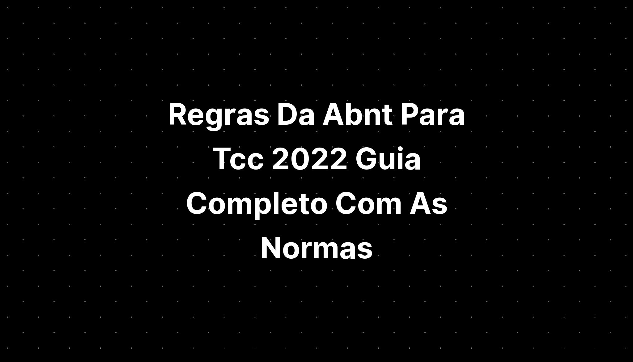 Regras Da Abnt Para Tcc 2022 Guia Completo Com As Normas - IMAGESEE